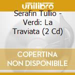 Serafin Tullio - Verdi: La Traviata (2 Cd) cd musicale di Serafin Tullio