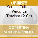 Serafin Tullio - Verdi: La Traviata (2 Cd) cd