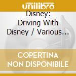 Disney: Driving With Disney / Various (2 Cd) cd musicale di Disney
