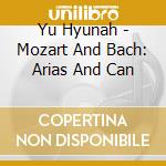 Yu Hyunah - Mozart And Bach: Arias And Can cd