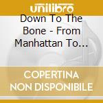 Down To The Bone - From Manhattan To Staten (Reissue) cd