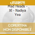 Mad Heads - Xl - Nadiya Yea cd