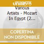 Various Artists - Mozart In Egypt (2 Cd) cd musicale