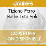 Tiziano Ferro - Nadie Esta Solo cd musicale di Tiziano Ferro