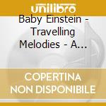 Baby Einstein - Travelling Melodies - A Concert For Little Ears cd