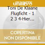 Toni De Klaane Flugficht - 1 2 3 4-Hier Gibts Musik cd