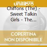 Chiffons (The) - Sweet Talkin Girls - The Best Of (2 Cd) cd musicale di Chiffons