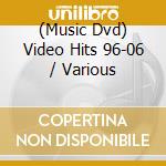 (Music Dvd) Video Hits 96-06 / Various cd