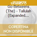 Go-Betweens (The) - Tallulah (Expanded Edition) (2 Cd) cd
