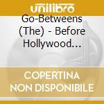 Go-Betweens (The) - Before Hollywood (Remastered) (2 Cd) cd