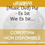 (Music Dvd) Pur - Es Ist Wie Es Ist - Die Live Dvd cd