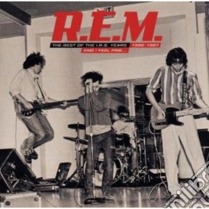 R.E.M. - And I Feel Fine.....The Best Of The IRS Years 82-87 cd musicale di R.E.M.