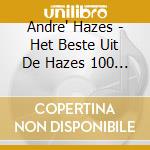 Andre' Hazes - Het Beste Uit De Hazes 100 (2 Cd) cd musicale di Hazes,andre