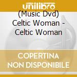 (Music Dvd) Celtic Woman - Celtic Woman cd