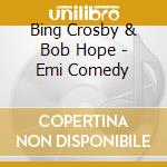 Bing Crosby & Bob Hope - Emi Comedy cd musicale di Bing Crosby & Bob Hope