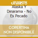 Alaska Y Dinarama - No Es Pecado cd musicale di Alaska Y Dinarama