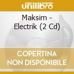 Maksim - Electrik (2 Cd) cd