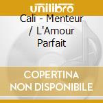 Cali - Menteur / L'Amour Parfait cd