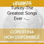 Turkey-The Greatest Songs Ever - Nem,Sukriye Tutkum,Esin Engin Orchestra,Aydilge,Ali Nafile... cd