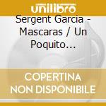 Sergent Garcia - Mascaras / Un Poquito Quema'O (2 Cd) cd