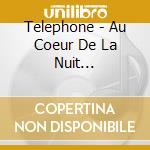 Telephone - Au Coeur De La Nuit (remasteris cd