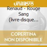 Renaud - Rouge Sang (livre-disque - Edition (2 Cd) cd