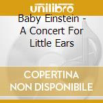 Baby Einstein - A Concert For Little Ears cd