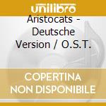 Aristocats - Deutsche Version / O.S.T. cd musicale di Aristocats