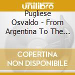 Pugliese Osvaldo - From Argentina To The World cd musicale di Pugliese Osvaldo