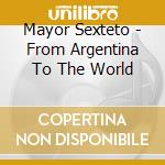Mayor Sexteto - From Argentina To The World cd musicale di Mayor Sexteto