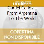 Gardel Carlos - From Argentina To The World cd musicale di Gardel Carlos