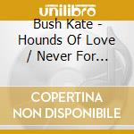 Bush Kate - Hounds Of Love / Never For Eve cd