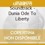 Soundtrack - Dunia Ode To Liberty cd musicale di Soundtrack