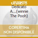 Dedicato A...(winnie The Pooh) cd