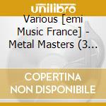 Various [emi Music France] - Metal Masters (3 C) cd musicale di Various [emi Music France]