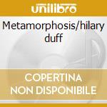 Metamorphosis/hilary duff cd musicale di Hilary Duff