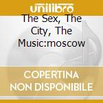 The Sex, The City, The Music:moscow cd