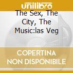 The Sex, The City, The Music:las Veg cd