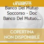 Banco Del Mutuo Soccorso - Doc Banco Del Mutuo Soccorso cd musicale di BANCO DEL MUTUO SOCCORSO