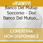 Banco Del Mutuo Soccorso - Doc Banco Del Mutuo Soccorso cd