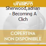 Sherwood,adrian - Becoming A Clich cd