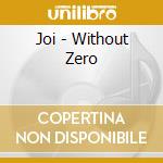 Joi - Without Zero cd