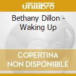 Bethany Dillon - Waking Up cd