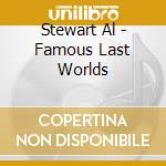 Stewart Al - Famous Last Worlds cd musicale di Stewart Al