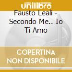 Fausto Leali - Secondo Me.. Io Ti Amo cd
