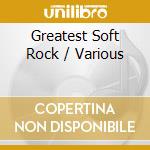 Greatest Soft Rock / Various cd musicale di ARTISTI VARI