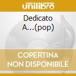 Dedicato A...(pop) cd