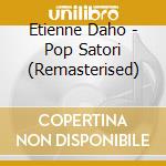 Etienne Daho - Pop Satori (Remasterised) cd musicale di Etienne Daho