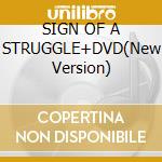 SIGN OF A STRUGGLE+DVD(New Version) cd