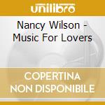 Nancy Wilson - Music For Lovers cd musicale di WILSON NANCY